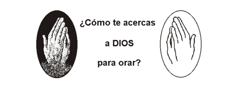 ¿Cómo te acercas para orar?