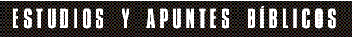 ESTUDIOS Y APUNTES B�BLICOS
